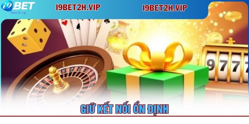 giu-ket-noi-on-dinh-lien-he-i9bet