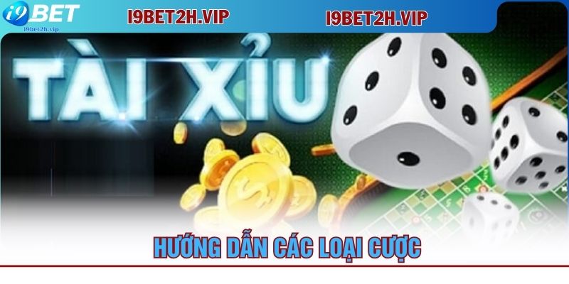 huong-dan-cac-loai-cuoc-tai-xiu-i9bet