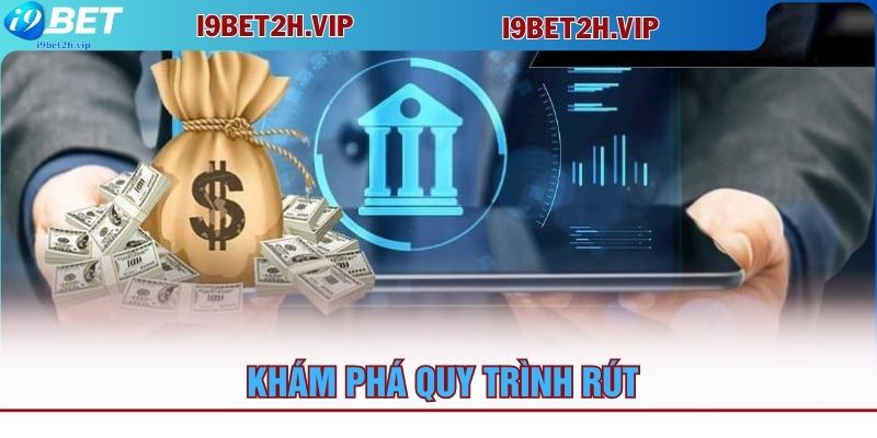 kham-pha-quy-trinh-rut-tien-i9bet