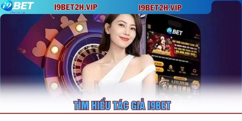 tim-hieu-tac-gia-i9bet