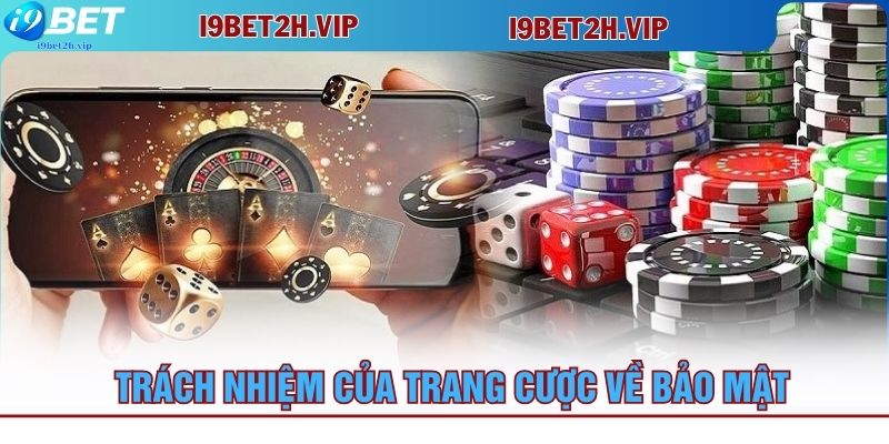 trach-nhiem-cua-trang-cuoc-ve-bao-mat-dieu-khoan-dieu-kien